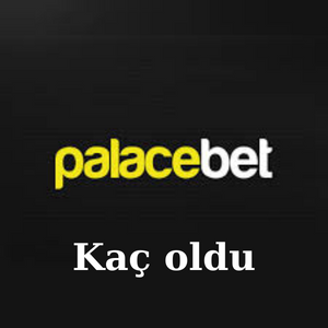 Palacebet Kaç oldu